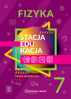 Stacja edukacja. Fizyka. Pomoc Edukacyjna. Klasa 7 - Opracowanie zbiorowe