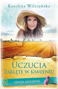 Stacja Jagodno. Tom 7. Uczucia zaklęte w kamieniu - Wilczyńska Karolina