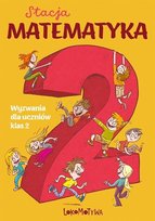 Stacja Matematyka. Wyzwania dla uczniów klas 2 Grochowalska Marzenna, Orzechowska Margaryta
