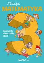 Stacja Matematyka. Wyzwania dla uczniów klas 3 Orzechowska Margaryta, Grochowalska Marzenna