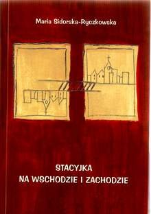 Stacyjka na wschodzie i zachodzie - Sidorska-Ryczkowska Maria