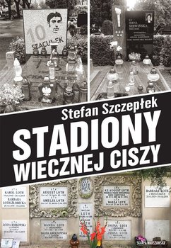Stadiony wiecznej ciszy - Szczepłek Stefan