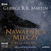 Stal i śnieg. Nawałnica mieczy. Pieśń lodu i ognia. Tom 3. Część 1 Martin George R. R.