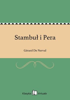 Stambuł i Pera - De Nerval Gerard