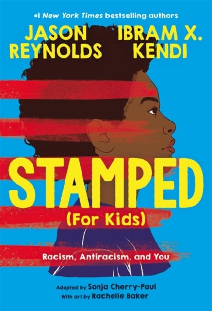 Stamped (For Kids): Racism, Antiracism, And You - Reynolds Jason ...