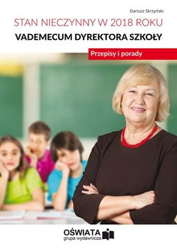 Stan nieczynny w 2018 roku. Vademecum dyrektora szkoły - Skrzyński Dariusz