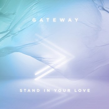 Stand In Your Love - Gateway Worship