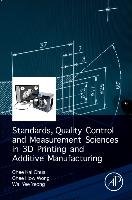 Standards, Quality Control and Measurement Sciences in 3D Printing and Additive Manufacturing - Kai Chua Chee, Wong Chee How, Yeong Wai Yee