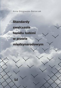 Standardy zwalczania handlu ludźmi w prawie międzynarodowym - Głogowska-Balcerzak Anna