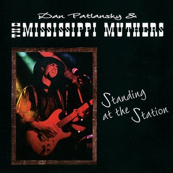 Standing At The Station - Dan Patlansky, The Mississippi Muthers
