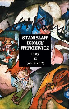 Stanisław Ignacy Witkiewicz. Listy. Część 2 - Witkiewicz Stanisław Ignacy