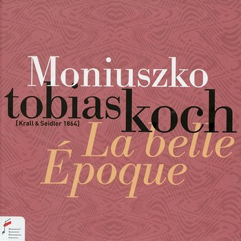 Stanisław Moniuszko: La Belle Epoque - Tobias Koch