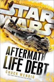 Star Wars. Aftermath. Life Debt - Wendig Chuck