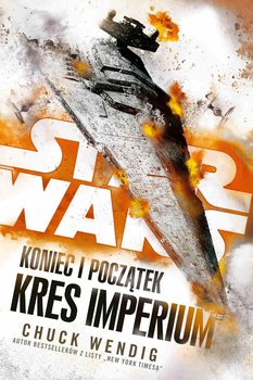 Star Wars. Koniec i początek. Kres Imperium. Tom 3 - Wendig Chuck