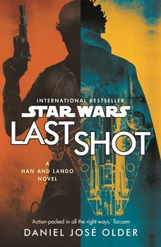 Star Wars: Last Shot: A Han and Lando Novel - Older Daniel Jose
