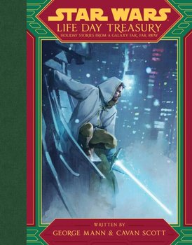 Star Wars Life Day Treasury. Holiday Stories From a Galaxy Far, Far Away - Mann George, Scott Cavan