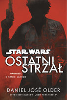 Star Wars. Ostatni strzał Older Daniel Jose