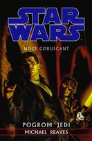 Star Wars. Pogrom Jedi. Noce Coruscant Reaves Michael