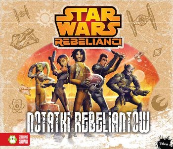 Star Wars Rebelianci. Notatki rebeliantów - Sobich-Kamińska Anna