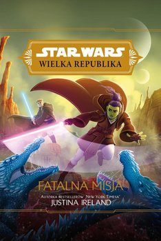 Star Wars. Wielka Republika. Fatalna misja - Ireland Justina