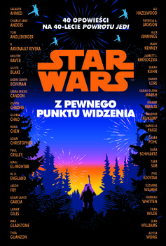 Star Wars. Z pewnego punktu widzenia. 40 opowiadań na 40-lecie Powrotu Jedi - Opracowanie zbiorowe
