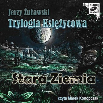 Stara Ziemia. Trylogia księżycowa. Tom 3 - Żuławski Jerzy