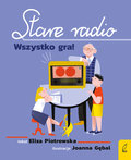 Stare radio. Wszystko gra! - Piotrowska Eliza
