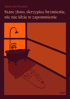 Stare złoto, skrzypiec brzmienie, nic nie idzie w zapomnienie Brygider Agnieszka