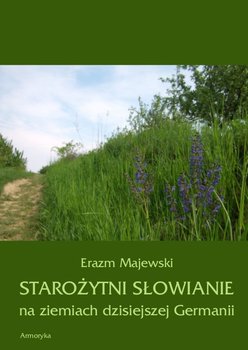 Starożytni Słowianie na ziemiach dzisiejszej Germanii - Majewski Erazm