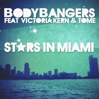Stars In Miami - Bodybangers feat. Victoria Kern & TomE
