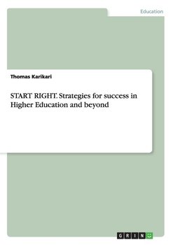 START RIGHT. Strategies for success in Higher Education and beyond - Karikari Thomas