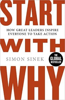 Start With Why How Great Leaders Inspire Everyone To Take Action - Sinek Simon