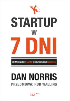 Startup w 7 dni. Od mocnego startu do szybkiego sukcesu - Norris Dan