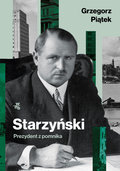 Starzyński. Prezydent z pomnika - Piątek Grzegorz