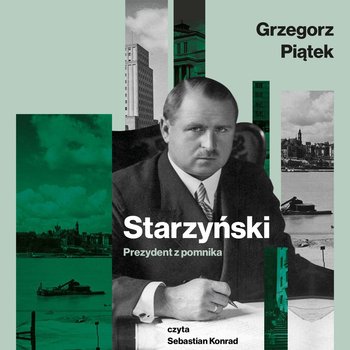 Starzyński. Prezydent z pomnika - Piątek Grzegorz