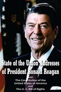 State of the Union Addresses of  President Ronald Reagan  with The Constitution of the United States of America and Bill of Rights - Reagan Ronald