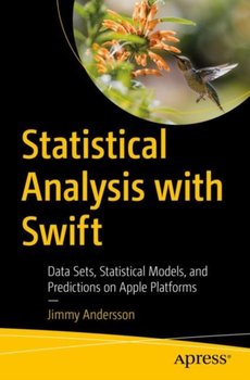 Statistical Analysis with Swift: Data Sets, Statistical Models, and Predictions on Apple Platforms - Jimmy Andersson