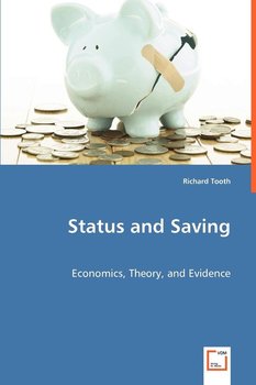 Status and Saving  - Economics, Theory, and Evidence - Tooth Richard