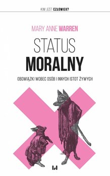 Status moralny. Obowiązki wobec osób i innych istot żywych - Warren Mary Anne