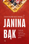 Statystycznie rzecz biorąc 2. Czyli jak zmierzyć siłę tornada za pomocą gofra - Bąk Janina