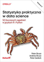 Statystyka praktyczna w data science. 50 kluczowych zagadnień w językach R i Python Bruce Peter, Gedeck Peter, Bruce Andrew