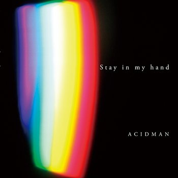 Stay In My Hand - Acidman
