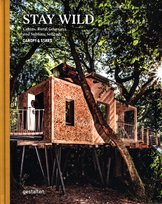 Stay Wild. Cabins, Rural Getaways, and Sublime Solitude Opracowanie zbiorowe