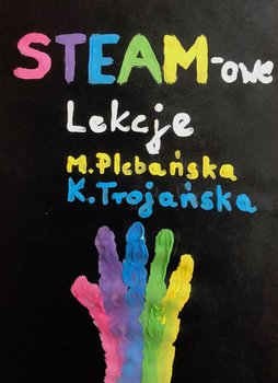 STEAM-owe lekcje - Plebańska Marlena, Trojańska Katarzyna