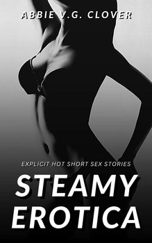 Steamy Erotica - Abbie V.G. Clover