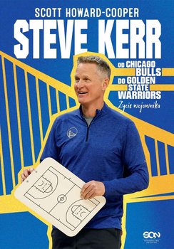 Steve Kerr. Od Chicago Bulls do Golden State Warriors. Życie wojownika - Scott Howard-Cooper