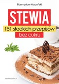 Stewia. 151 słodkich przepisów bez cukru - Muszyński Przemysław