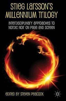Stieg Larsson's Millennium Trilogy: Interdisciplinary Approaches to Nordic Noir on Page and Screen - Larsson Stieg