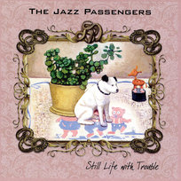 Still Life With Trouble (Japanese Limited Edition) Nathanson Roy, Jazz Passengers, Ribot Marc