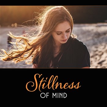 Stillness of Mind – Rituals for Balancing Emotions, Vivid Dreams Full of Freedom, Mindfulness for Relaxation, Soothing New Age - Restful Music Consort